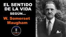 W.  Somerset Maugham · El Sentido de la Vida - 24