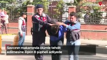 Savcının makamında ölümle tehdit edilmesine ilişkin 8 şüpheli adliyede