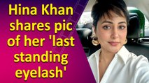 Hina Khan shares picture of her ‘single eyelash’, call it her ‘motivation’