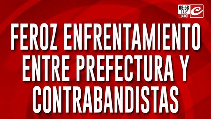 Frontera caliente: Prefectura y contrabandistas se enfrentaron a los tiros limpios