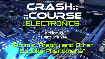 4. Atomic Theory and other Spooky Phenomena - Introduction to Electronics