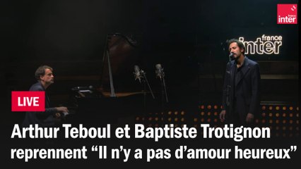 Arthur Teboul et Baptiste Trotignon reprennent "Il n'y a pas d'amour heureux" de Brassens