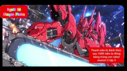 Robot Chiến Thần Season 2 tập 3.  Thanh niên bị đánh thức sau 1000 năm bị đóng băng trong con robot