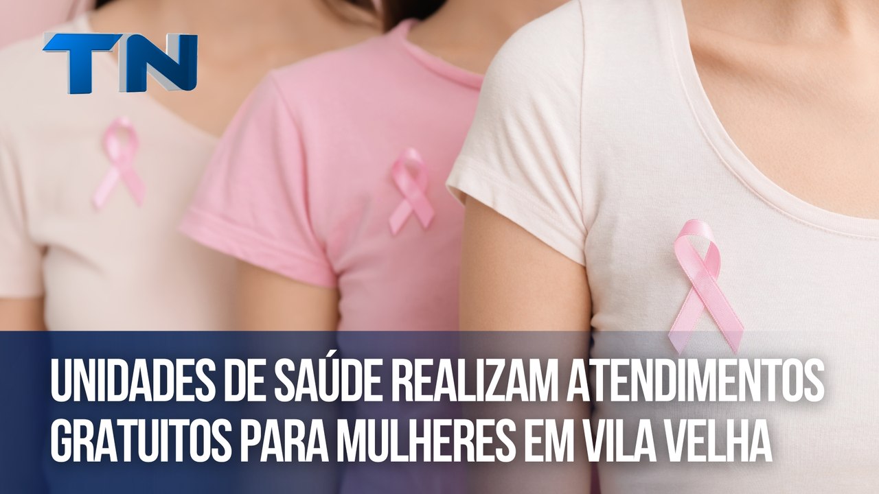Unidades de saúde realizam atendimentos gratuitos para mulheres em Vila Velha