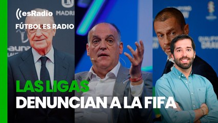 Fútbol es Radio: Las ligas denuncian a la FIFA