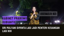 Sri mulyani terang-terangan diminta Prabowo subianto untuk menjadi Menteri Keuangan lagi