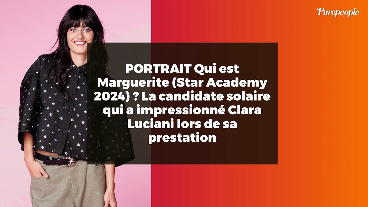 PORTRAIT Qui est Marguerite (Star Academy 2024) ? La candidate solaire qui a impressionné Clara Luciani lors de sa prestation