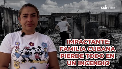 Impactante: Familia cubana pierde todo en un incendio