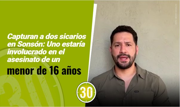 Capturan a dos sicarios en Sonsón: Uno estaría involucrado en el asesinato de un menor de 16 años