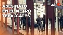 El asesinato en Tepalcates en el Metro CDMX fue un ajuste de cuentas