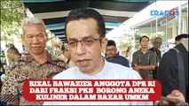 Rizal Bawazier Anggota DPR RI dari Fraksi PKS  Borong Aneka Kuliner Dalam Bazar UMKM