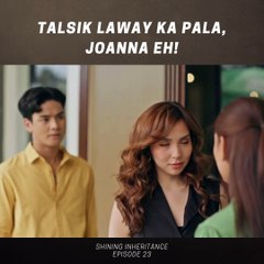 Shining Inheritance: Talsik laway ka pala, Joanna eh! (Episode 23)