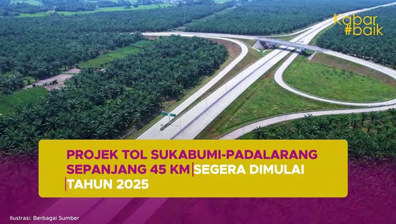 PROJEK TOL SUKABUMI-PADALARANG SEPANJANG 45 KM SEGERA DIMULAI TAHUN 2025