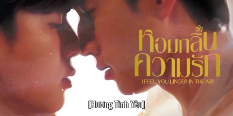 [TẬP 3] Hương Tình Yêu - I Feel You Linger in the Air | VIETSUB