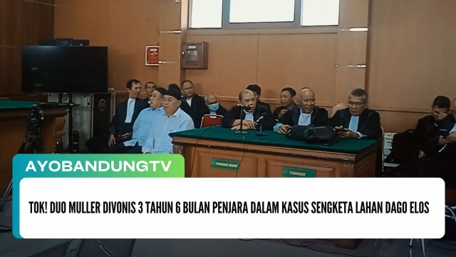 Tok! Duo Muller Divonis 3 Tahun 6 Bulan Penjara dalam Kasus Sengketa Lahan Dago Elos