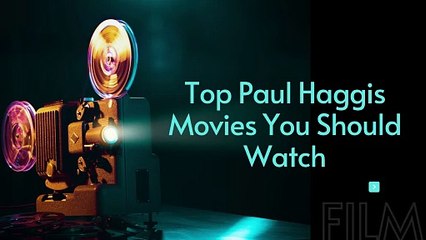 Top Paul Haggis Movies You Should Watch