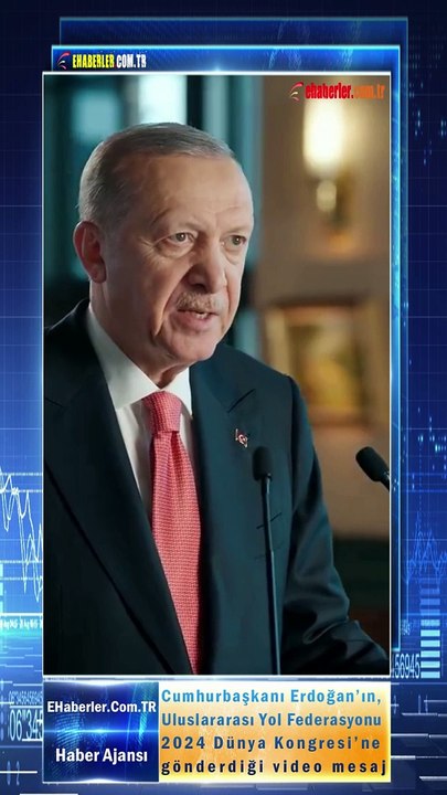 Cumhurbaşkanı Erdoğan’ın, Uluslararası Yol Federasyonu 2024 Dünya Kongresi’ne gönderdiği video mesaj