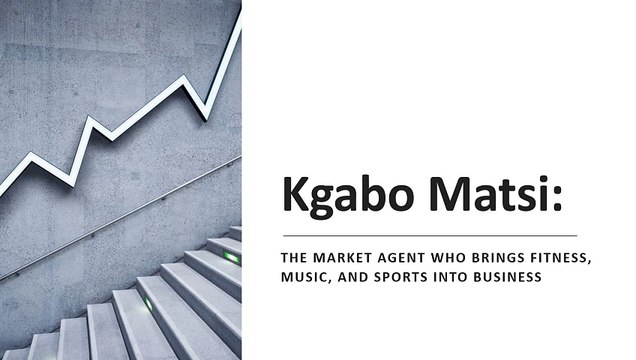 Kgabo Matsi: The Market Agent Who Fuses Fitness, Music, and Sports into Business Success