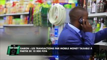 [#Reportage] Gabon : les transactions par mobile money taxable à partir de 10 000 FCFA