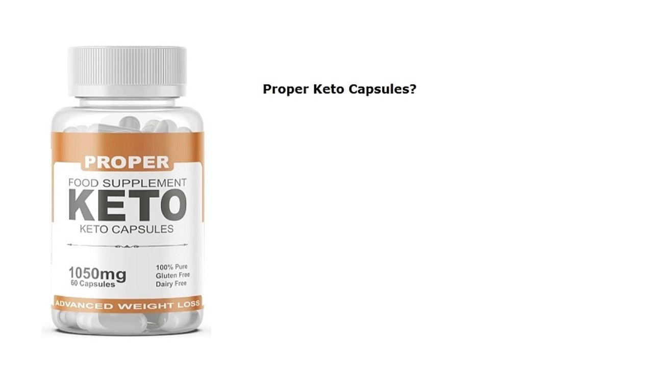 Proper Keto Capsules Reviews – Best Keto Capsules (A Program for a Healthy Weight Loss)