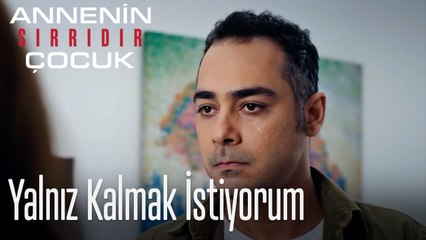 Yalnız Kalmak İstiyorum- Annenin Sırrıdır Çocuk 6. Bölüm