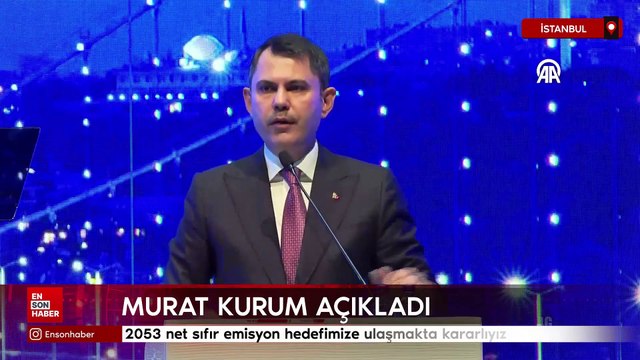 Bakan Murat Kurum: 2053 net sıfır emisyon hedefimize ulaşmakta kararlıyız