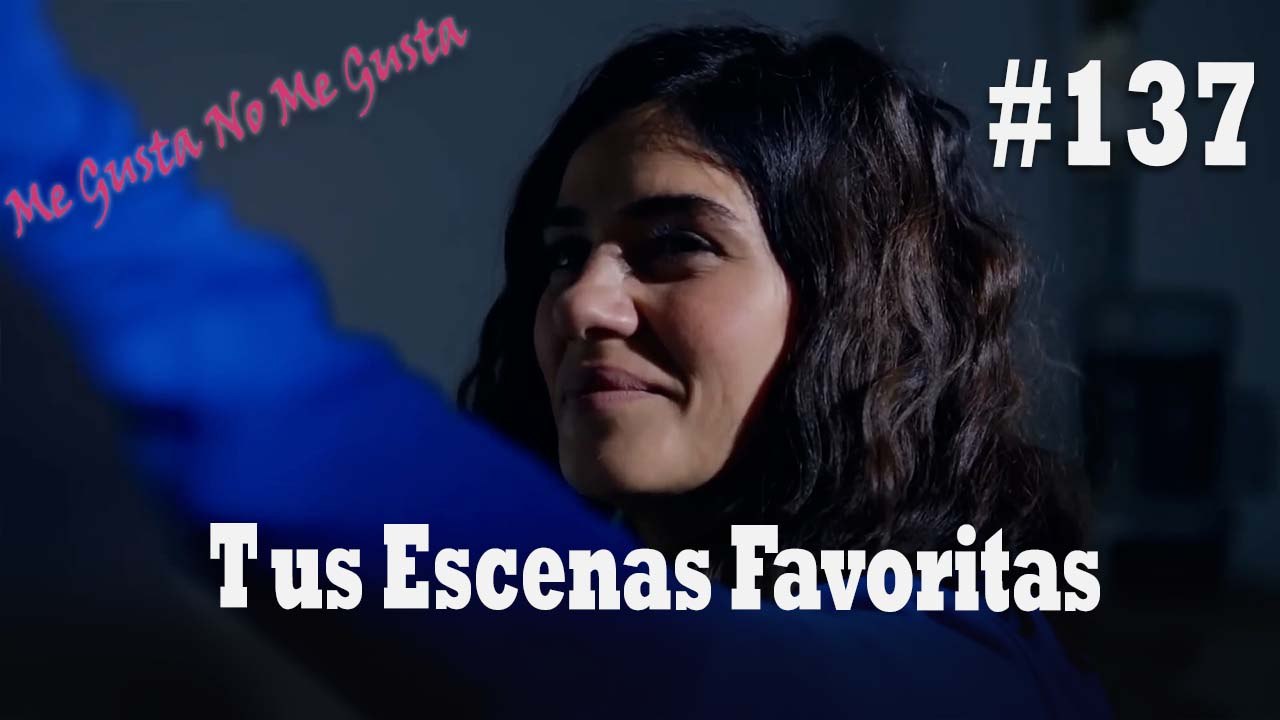 Tus Escenas Favoritas #137 - Me Gusta No Me Gusta