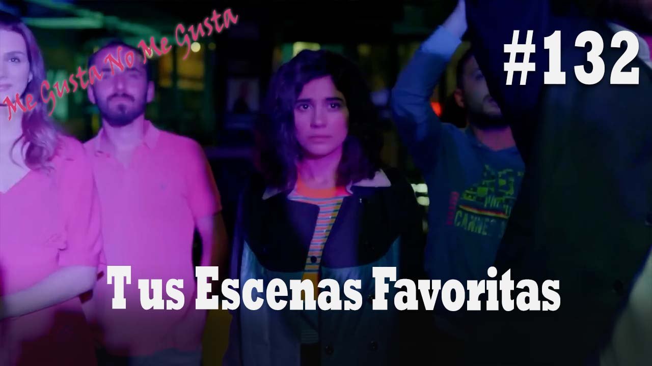 Tus Escenas Favoritas #132 - Me Gusta No Me Gusta