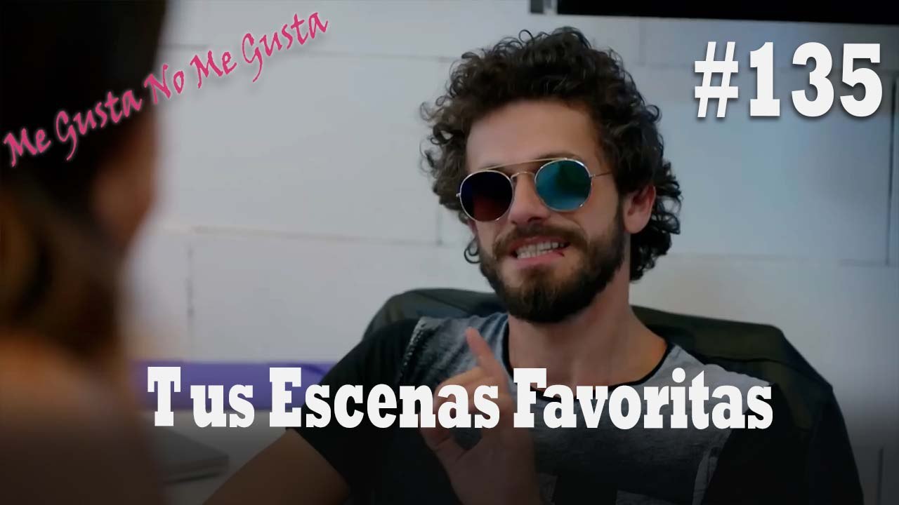 Tus Escenas Favoritas #135 - Me Gusta No Me Gusta