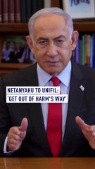 Netanyahu to UNIFIL: ‘Get out of harm's way’