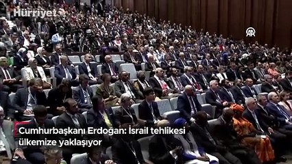 Cumhurbaşkanı Erdoğan: İsrail tehlikesi ülkemize yaklaşıyor