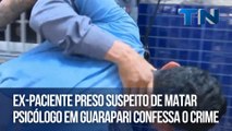 Ex-paciente preso suspeito de matar psicólogo em Guarapari confessa o crime