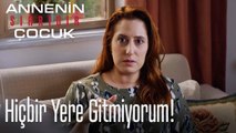 Hiçbir Yere Gitmiyorum!- Annenin Sırrıdır Çocuk 7. Bölüm