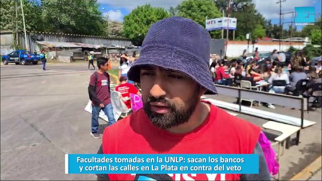 Facultades tomadas en la UNLP, sacan los bancos y cortan las calles en La Plata en contra del veto
