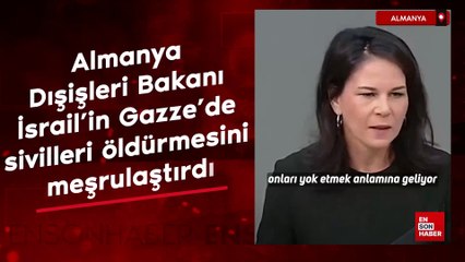 Almanya Dışişleri Bakanı, İsrail'in Gazze'de sivilleri öldürmesini meşrulaştırdı