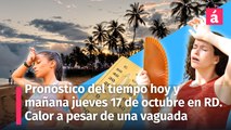 Clima en República Dominicana: Pronóstico del tiempo para hoy miércoles 16 y mañana jueves 17 de octubre