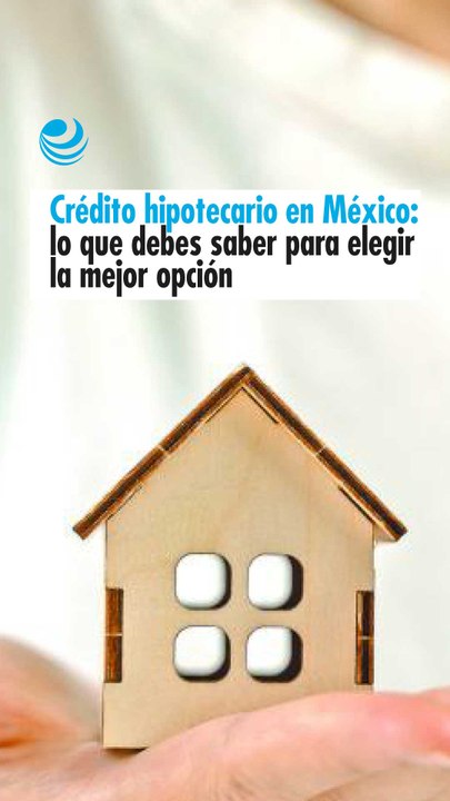 Crédito hipotecario en México lo que debes saber para elegir la mejor ...