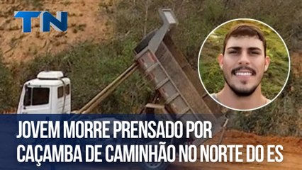Jovem morre prensado por caçamba de caminhão no Norte do ES