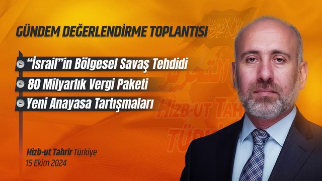 Hizb-ut Tahrir Türkiye Gündem Değerlendirme - 15 Ekim 2024