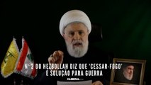 Nº2 do Hezbollah diz que ‘cessar-fogo’ é solução para guerra