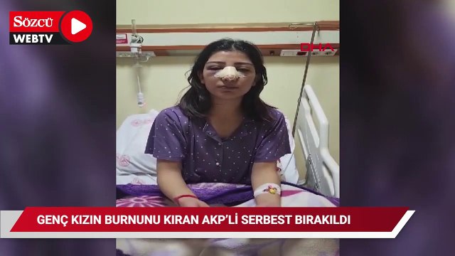 Genç kızın burnunu kıran AKP'li Ünlüer, serbest bırakıldı