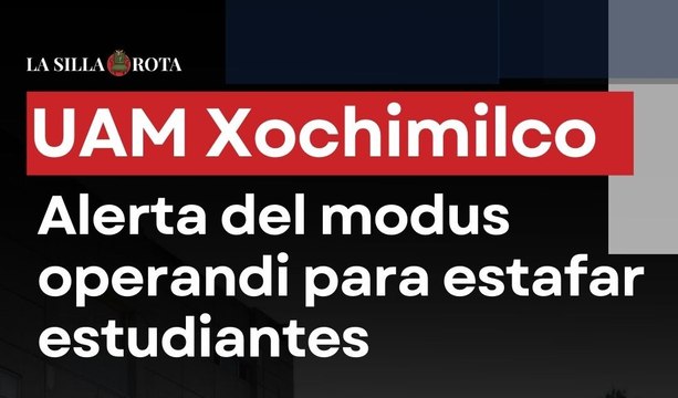 UAM Xochimilco alerta del modus operandi para estafar a estudiantes