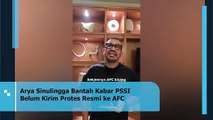 AFC Klaim Belum Terima Surat Protes PSSI, Arya Sinulingga Tegas Bantah: Bingung Juga Sama AFC!