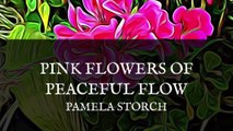 Pamela Storch - Pink Flowers of Peaceful Flow Poem