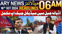 ARY News 6 AM Headlines | 16th Oct 2024 | Medical check-up of PTI founder completed in Adiala Jail