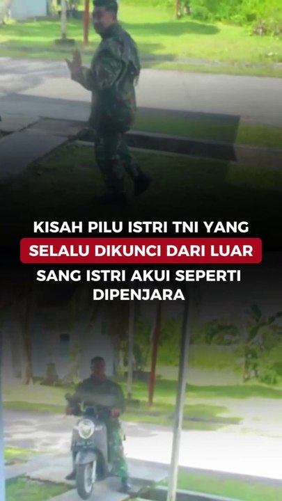 KISAH PILU ISTRI TNI YANG SELALU DIKUNCI DARI LUAR, SANG ISTRI AKUI SEPERTI DIPENJARA