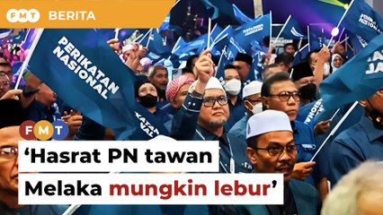 2 faktor boleh lebur hasrat PN tawan Melaka