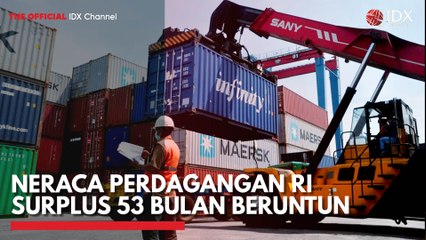 Neraca Perdagangan RI Surplus 53 Bulan Beruntun