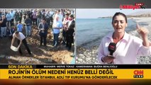 Rojin Kabaiş ön otopsi raporu belli oldu