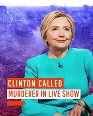 Clinton Called Murderer in Live Show